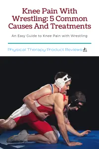 Knee Pain With Wrestling: 5 Common Causes And Treatments