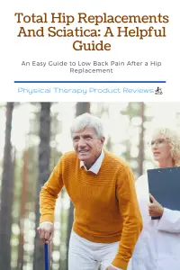 Total Hip Replacements And Sciatica A Helpful Guide