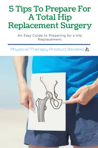 5 Tips To Prepare For A Total Hip Replacement Surgery