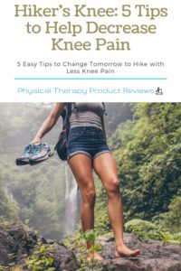 Hiker's Knee: See our 5 Favorite Tips to Decrease Knee Pain with Hiking