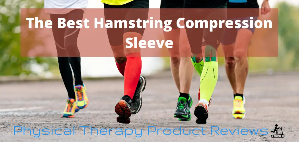 The 5 Best Hamstring Compression Sleeves A Helpful Guide from a PT