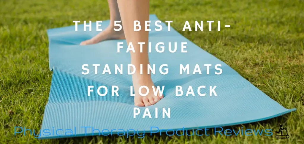 The 5 Best Anti-Fatigue Standing Mats for Low Back Pain