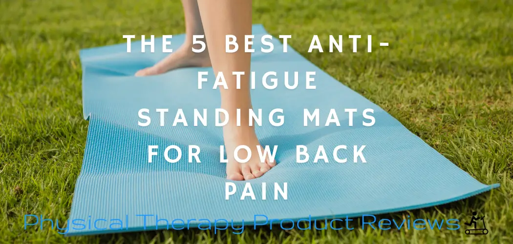 The Best AntiFatigue Mat for Low Back Pain Best Physical Therapy