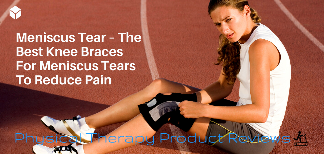 Meniscus Tear - The Best Knee Braces for Meniscus Tears to Reduce Pain ...