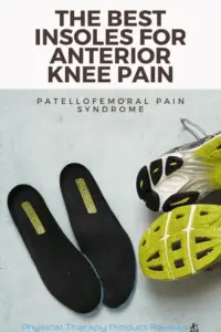 The best Insoles for anterior knee pain and patellofemoral pain syndrome