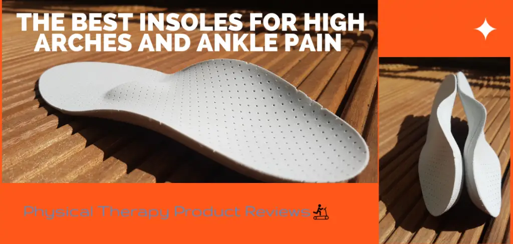 The 5 Best Insoles for High Arches and Ankle Pain