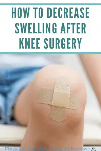 How to Decrease Swelling After Knee Surgery - Get Less Swelling, More Movement, and Less Pain Quicker