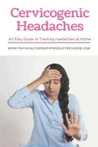 Cervicogenic Headaches: A Helpful Guide to Treating Headaches at Home