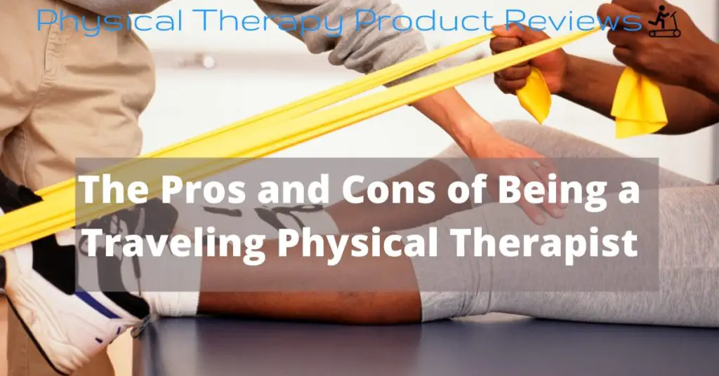 The Pros and Cons of Being a Traveling Physical Therapist