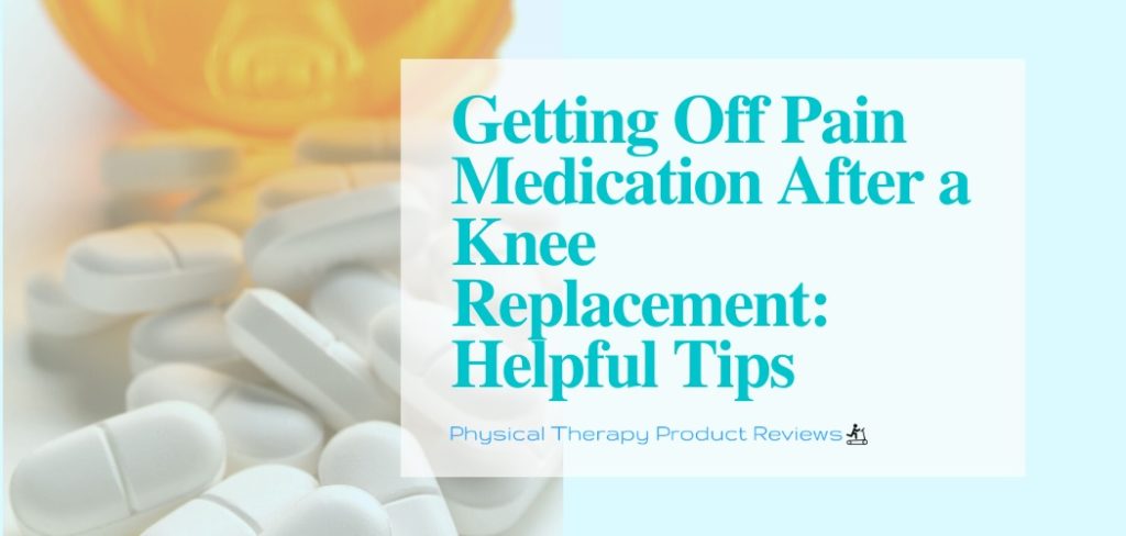 Getting off Pain Medication After a Knee Replacement