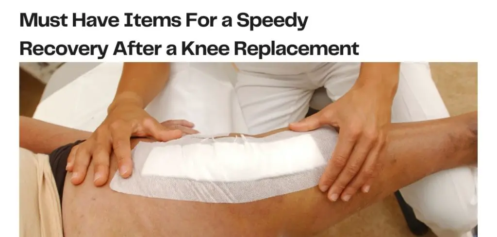 Must have items for pain control after a knee reaplcement