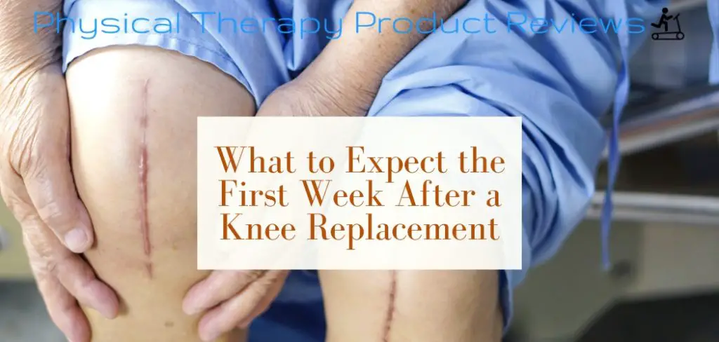 What to Expect the First Week After a Total Knee Replacement