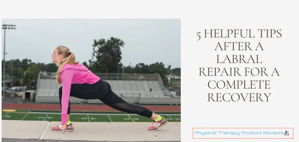 5 Tips for a Complete Recovery After a Hip Labral Repair Surgery Best