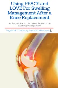 Using PEACE and LOVE For Swelling Management After a Knee Replacement