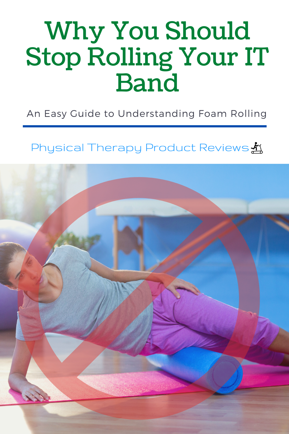 Why You Should Stop Foam Rolling for IT Band Syndrome Best Physical