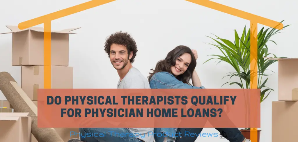 Do Physical Therapists Qualify for Physician Home Loans
