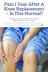 Pain 1 Year After A Knee Replacement – Is This Normal?