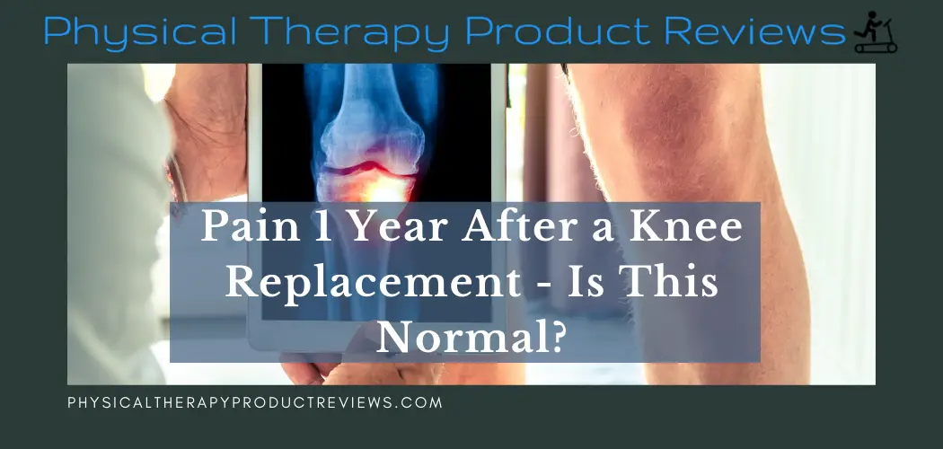 Pain 1 Year After a Knee Replacement - Is This Normal? - Best Physical ...