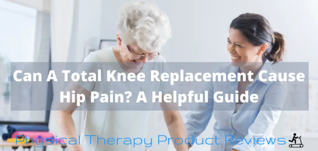 Can A Total Knee Replacement Cause Hip Pain?