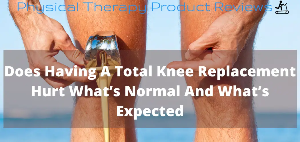 Pain 6 Months After A Knee Replacement What You Should Know