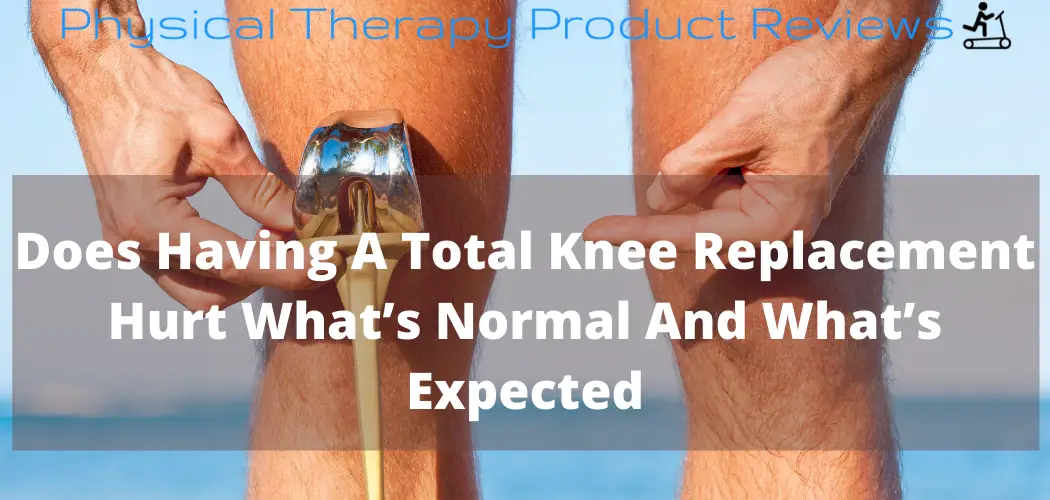 Pain 6 Months After A Knee Replacement - What You Should Know