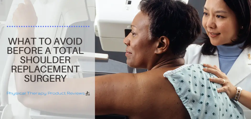 What to Avoid Before a Total Shoulder Replacement Surgery Best