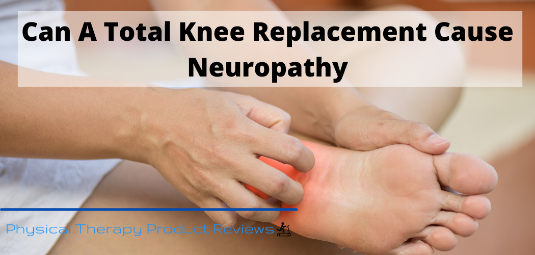 Can A Total Knee Replacement Cause Neuropathy Best Physical Therapy 