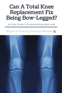 Can A Total Knee Replacement Fix Being Bow-Legged