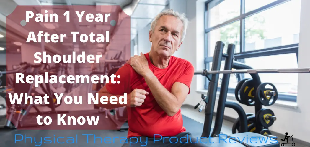 Pain 1 Year After Total Shoulder Replacement What You Need to Know