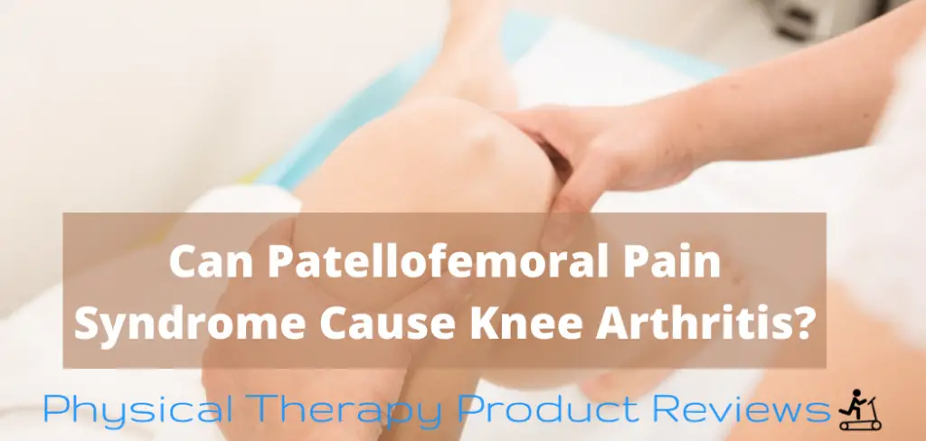 Can Patellofemoral Pain Syndrome Cause Knee Arthritis