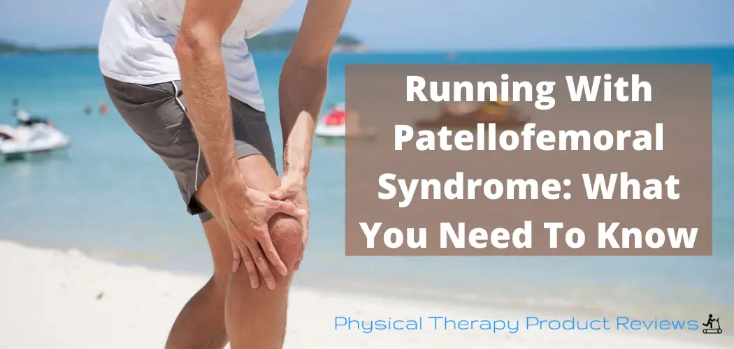 Running with Patellofemoral Syndrome: What You Need to Know - Best ...