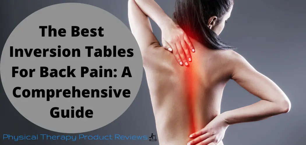 the-best-inversion-tables-for-back-pain-a-comprehensive-guide-best