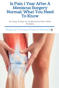 Is Pain 1 Year After A Meniscus Surgery Normal What You Need To Know