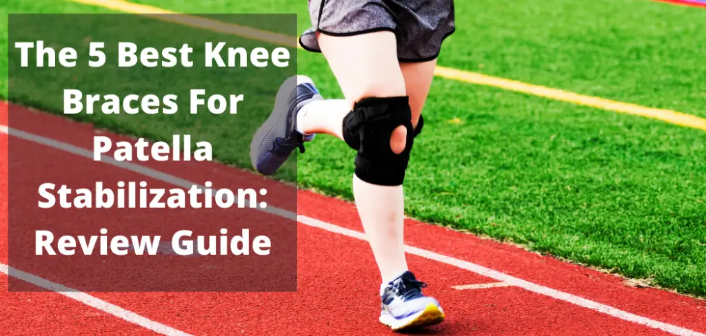 The 5 Best Knee Braces For Patella Stabilization Review Guide