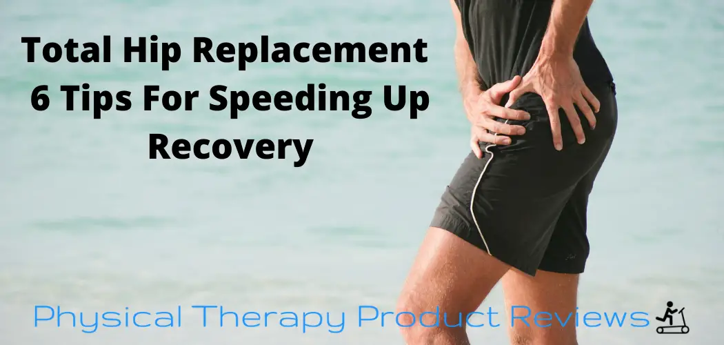 Total Hip Replacement 6 Tips For Speeding Up Recovery Best Physical