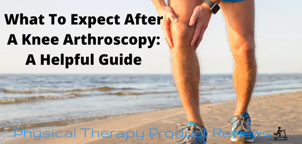 What To Expect After A Knee Arthroscopy A Helpful Guide