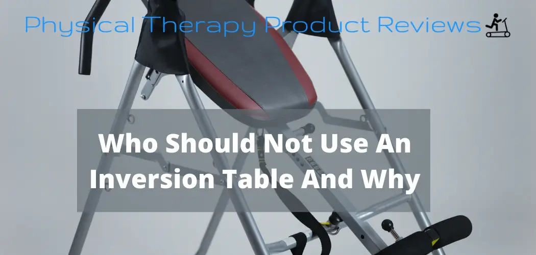 Who Should Not Use an Inversion Table and Why Best Physical Therapy