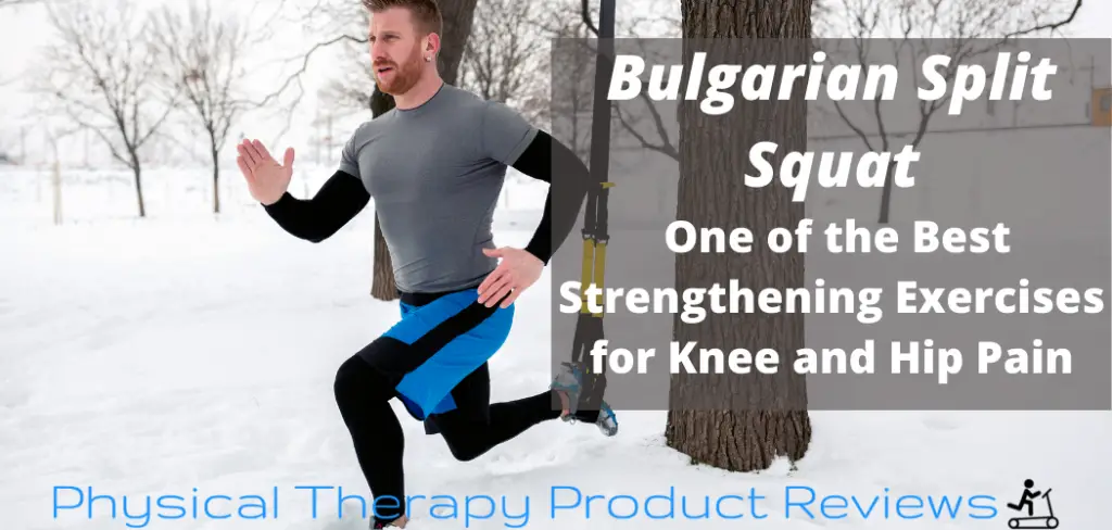 Bulgarian Split Squat One of the Best Strengthening Exercises for Knee and Hip Pain