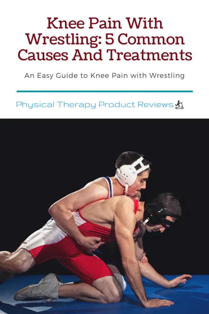 Knee Pain with Wrestling 5 Common Causes and Treatments Best