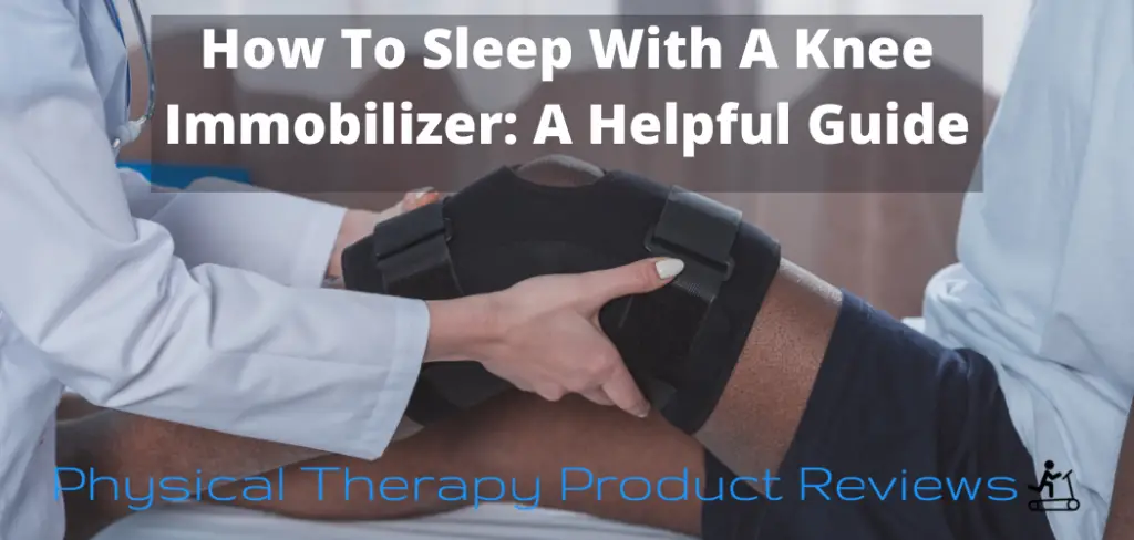 How To Sleep With A Knee Immobilizer