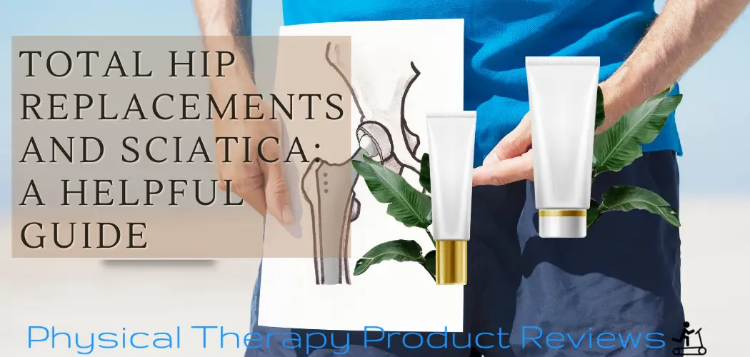 Total Hip Replacements and Sciatica A Helpful Guide Best Physical