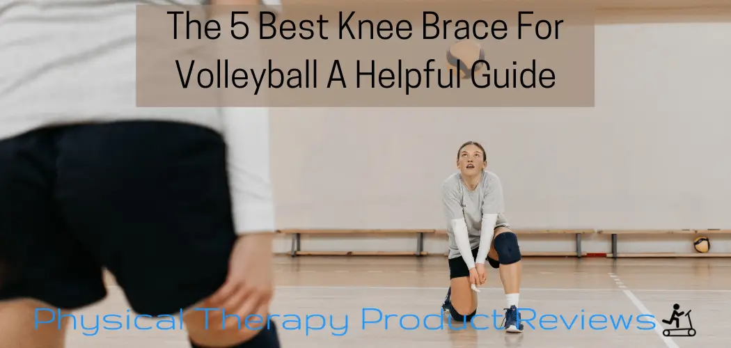The 5 Best Knee Brace for Volleyball A Helpful Guide Best Physical