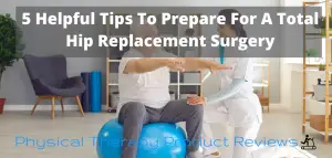 5 Helpful Tips to Prepare for a Total Hip Replacement Surgery - Best ...