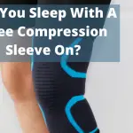 Can You Sleep With A Knee Compression Sleeve