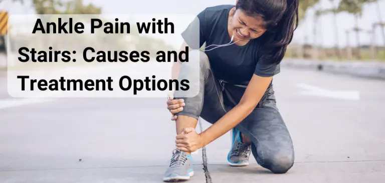 Ankle Pain with Stairs: Causes and Home Treatment Options