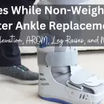 Exercises While Non-Weight Bearing After Ankle Replacement Elevation, AROM, Leg Raises